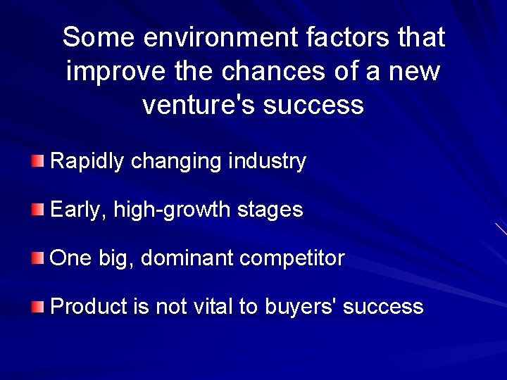 Some environment factors that improve the chances of a new venture's success Rapidly changing