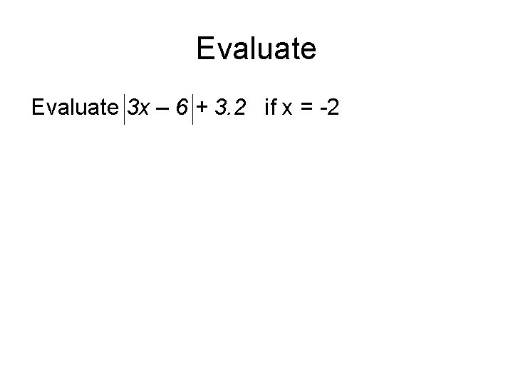 Evaluate 3 x – 6 + 3. 2 if x = -2 