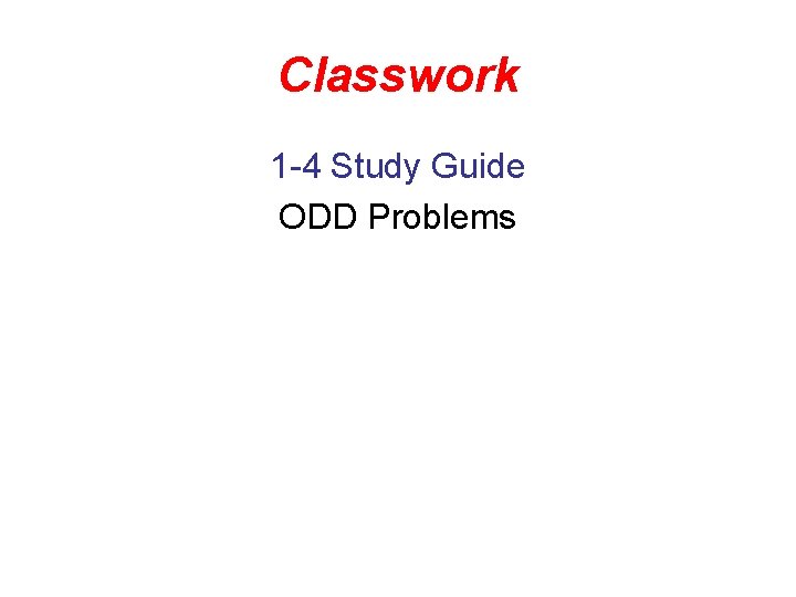 Classwork 1 -4 Study Guide ODD Problems 