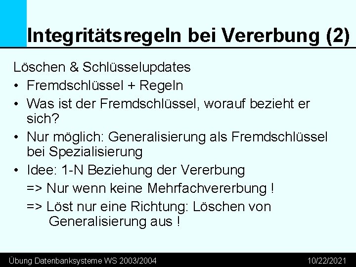 Integritätsregeln bei Vererbung (2) Löschen & Schlüsselupdates • Fremdschlüssel + Regeln • Was ist