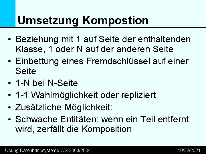 Umsetzung Kompostion • Beziehung mit 1 auf Seite der enthaltenden Klasse, 1 oder N