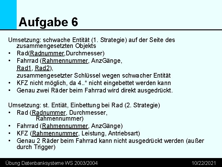 Aufgabe 6 Umsetzung: schwache Entität (1. Strategie) auf der Seite des zusammengesetzten Objekts •