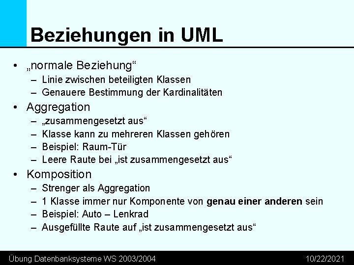 Beziehungen in UML • „normale Beziehung“ – Linie zwischen beteiligten Klassen – Genauere Bestimmung