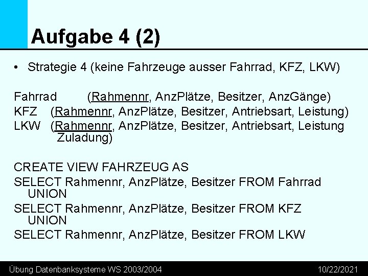 Aufgabe 4 (2) • Strategie 4 (keine Fahrzeuge ausser Fahrrad, KFZ, LKW) Fahrrad (Rahmennr,