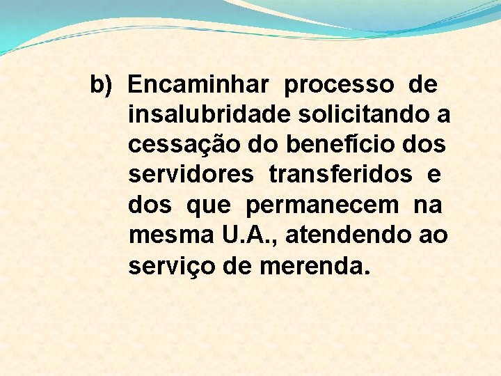 b) Encaminhar processo de insalubridade solicitando a cessação do benefício dos servidores transferidos e