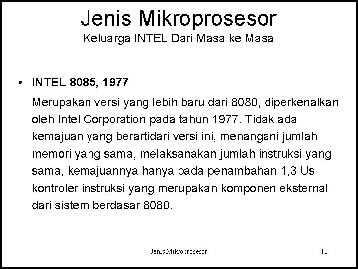 Jenis Mikroprosesor Keluarga INTEL Dari Masa ke Masa • INTEL 8085, 1977 Merupakan versi Jenis Mikroprosesor Keluarga INTEL Dari Masa ke Masa • INTEL 8085, 1977 Merupakan versi