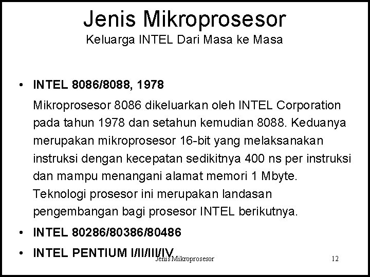 Jenis Mikroprosesor Keluarga INTEL Dari Masa ke Masa • INTEL 8086/8088, 1978 Mikroprosesor 8086 Jenis Mikroprosesor Keluarga INTEL Dari Masa ke Masa • INTEL 8086/8088, 1978 Mikroprosesor 8086