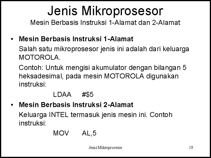 Jenis Mikroprosesor Mesin Berbasis Instruksi 1 -Alamat dan 2 -Alamat • Mesin Berbasis Instruksi Jenis Mikroprosesor Mesin Berbasis Instruksi 1 -Alamat dan 2 -Alamat • Mesin Berbasis Instruksi