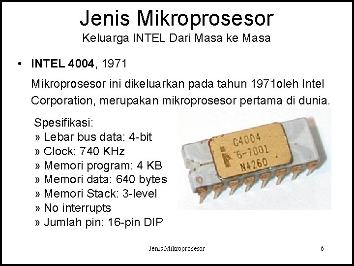 Jenis Mikroprosesor Keluarga INTEL Dari Masa ke Masa • INTEL 4004, 1971 Mikroprosesor ini Jenis Mikroprosesor Keluarga INTEL Dari Masa ke Masa • INTEL 4004, 1971 Mikroprosesor ini