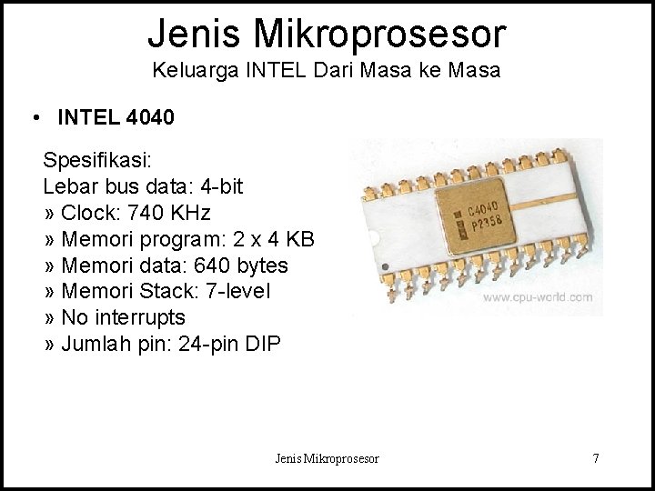 Jenis Mikroprosesor Keluarga INTEL Dari Masa ke Masa • INTEL 4040 Spesifikasi: Lebar bus Jenis Mikroprosesor Keluarga INTEL Dari Masa ke Masa • INTEL 4040 Spesifikasi: Lebar bus