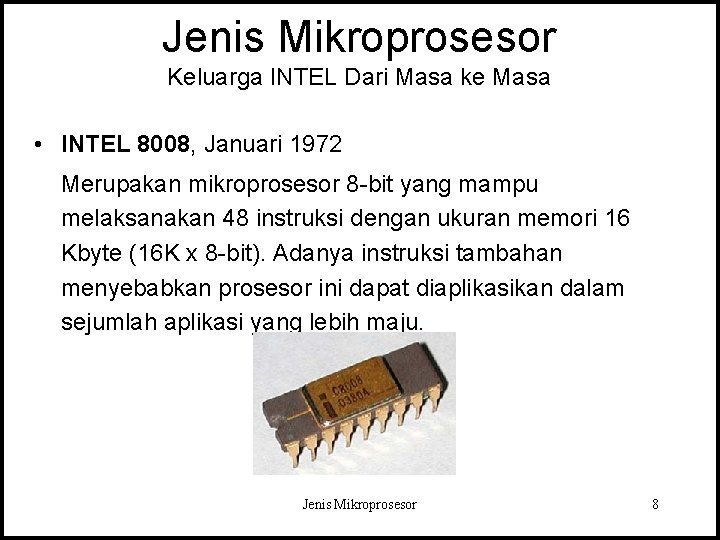 Jenis Mikroprosesor Keluarga INTEL Dari Masa ke Masa • INTEL 8008, Januari 1972 Merupakan Jenis Mikroprosesor Keluarga INTEL Dari Masa ke Masa • INTEL 8008, Januari 1972 Merupakan