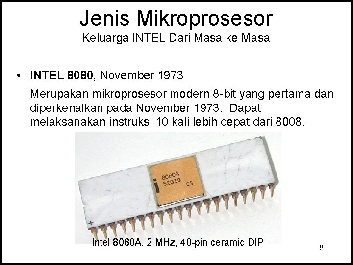 Jenis Mikroprosesor Keluarga INTEL Dari Masa ke Masa • INTEL 8080, November 1973 Merupakan Jenis Mikroprosesor Keluarga INTEL Dari Masa ke Masa • INTEL 8080, November 1973 Merupakan