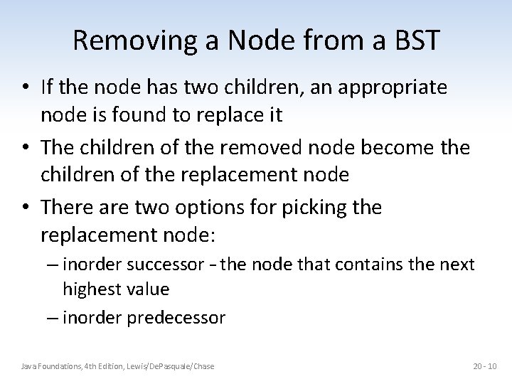 Removing a Node from a BST • If the node has two children, an