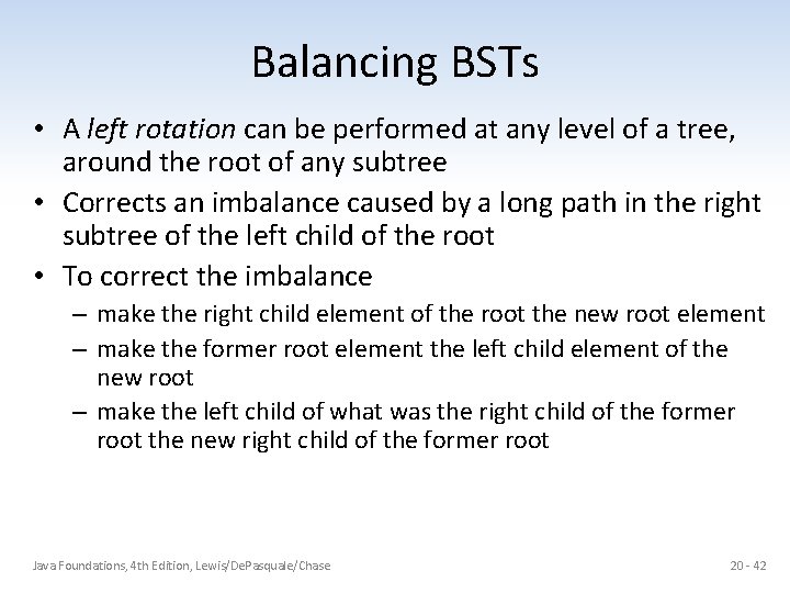 Balancing BSTs • A left rotation can be performed at any level of a