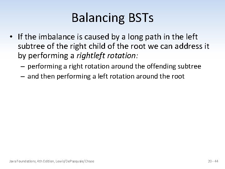 Balancing BSTs • If the imbalance is caused by a long path in the