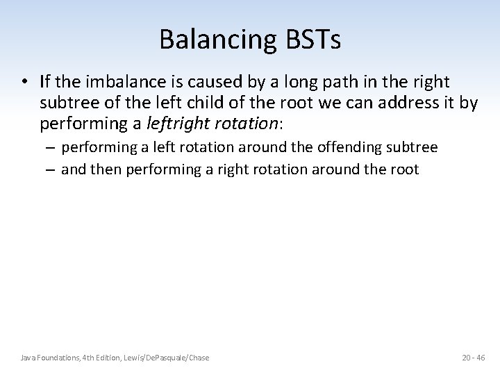 Balancing BSTs • If the imbalance is caused by a long path in the