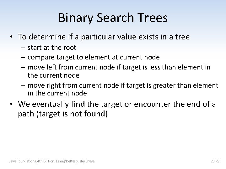 Binary Search Trees • To determine if a particular value exists in a tree