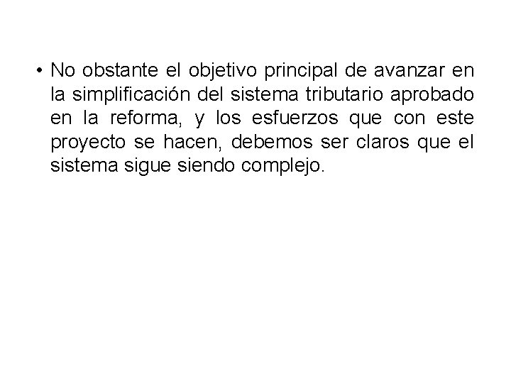  • No obstante el objetivo principal de avanzar en la simplificación del sistema