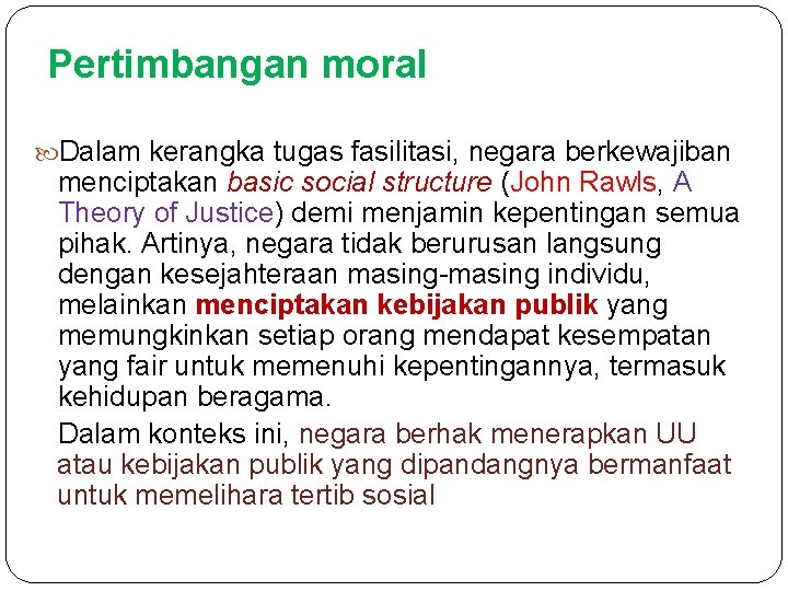 Pertimbangan moral Dalam kerangka tugas fasilitasi, negara berkewajiban menciptakan basic social structure (John Rawls,