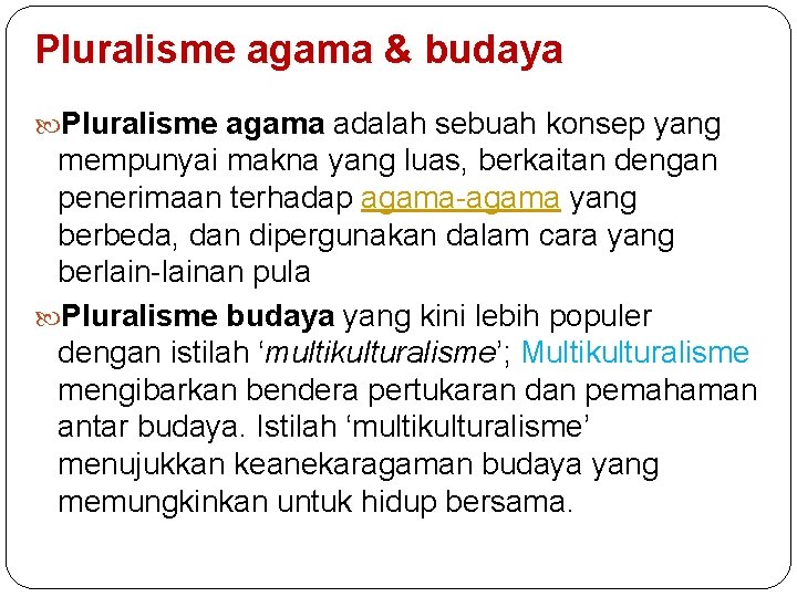 Pluralisme agama & budaya Pluralisme agama adalah sebuah konsep yang mempunyai makna yang luas,