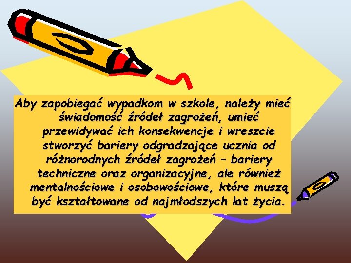 Aby zapobiegać wypadkom w szkole, należy mieć świadomość źródeł zagrożeń, umieć przewidywać ich konsekwencje