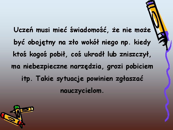 Uczeń musi mieć świadomość, że nie może być obojętny na zło wokół niego np.