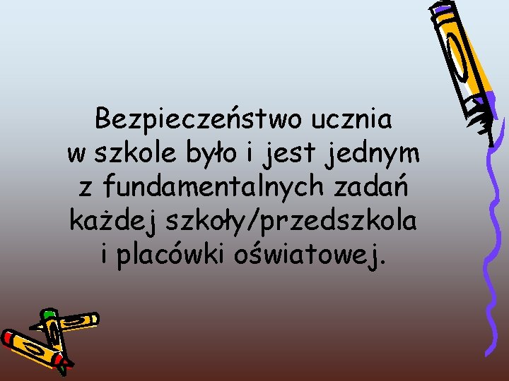 Bezpieczeństwo ucznia w szkole było i jest jednym z fundamentalnych zadań każdej szkoły/przedszkola i