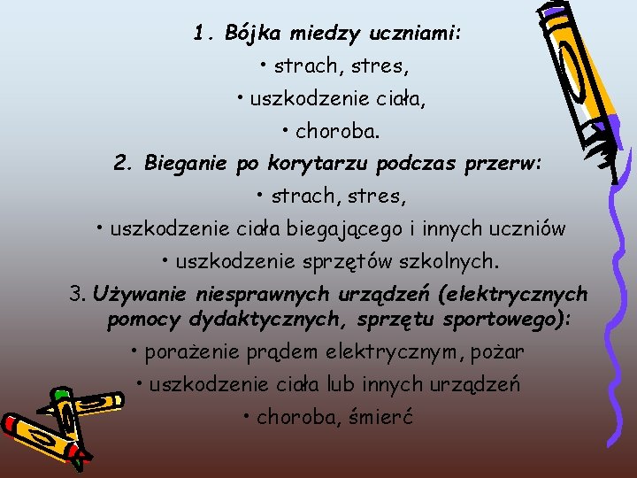 1. Bójka miedzy uczniami: • strach, stres, • uszkodzenie ciała, • choroba. 2. Bieganie