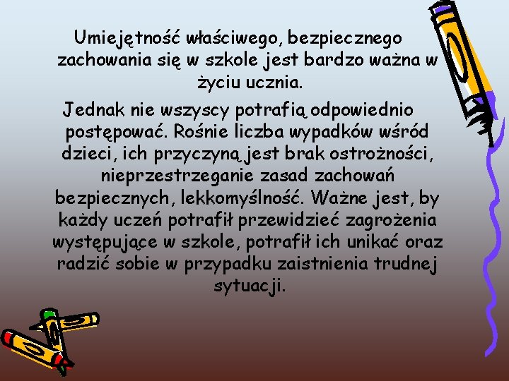 Umiejętność właściwego, bezpiecznego zachowania się w szkole jest bardzo ważna w życiu ucznia. Jednak