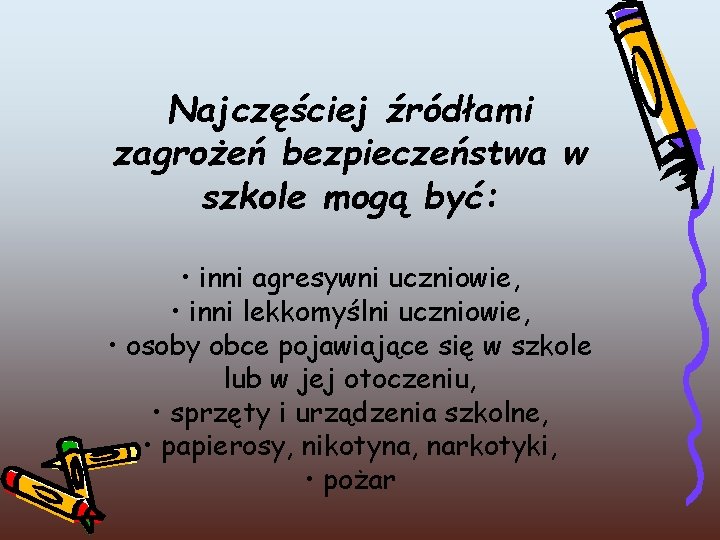 Najczęściej źródłami zagrożeń bezpieczeństwa w szkole mogą być: • inni agresywni uczniowie, • inni