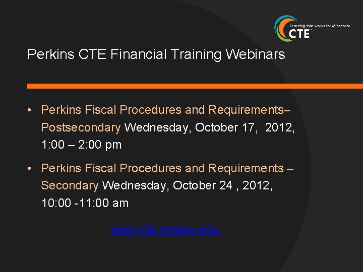 Perkins CTE Financial Training Webinars • Perkins Fiscal Procedures and Requirements– Postsecondary Wednesday, October