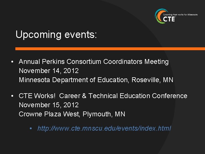 Upcoming events: • Annual Perkins Consortium Coordinators Meeting November 14, 2012 Minnesota Department of
