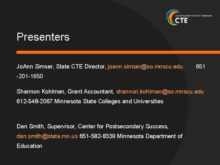Presenters Jo. Ann Simser, State CTE Director, joann. simser@so. mnscu. edu 651 -201 -1650