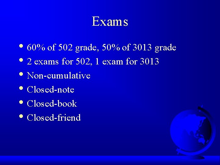 Exams • 60% of 502 grade, 50% of 3013 grade • 2 exams for