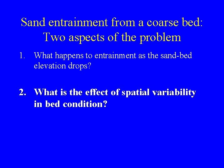 Sand entrainment from a coarse bed: Two aspects of the problem 1. What happens