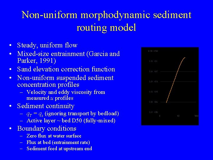 Non-uniform morphodynamic sediment routing model • Steady, uniform flow • Mixed-size entrainment (Garcia and