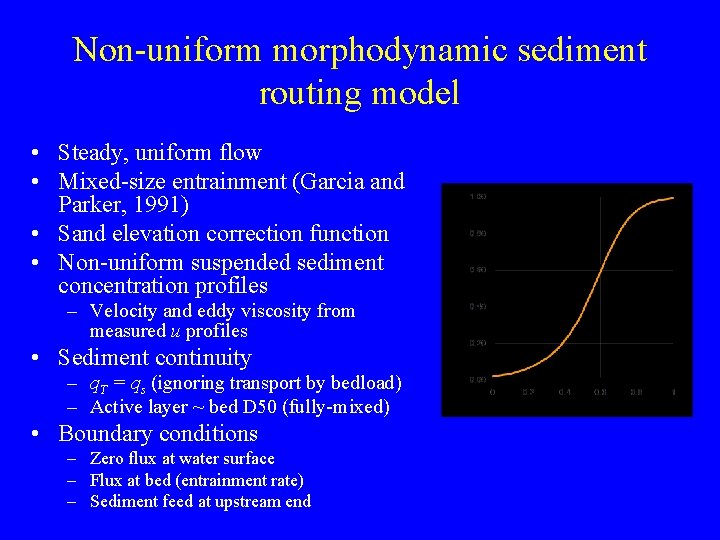 Non-uniform morphodynamic sediment routing model • Steady, uniform flow • Mixed-size entrainment (Garcia and