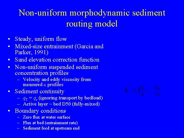 Non-uniform morphodynamic sediment routing model • Steady, uniform flow • Mixed-size entrainment (Garcia and