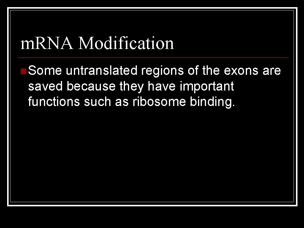 m. RNA Modification n Some untranslated regions of the exons are saved because they