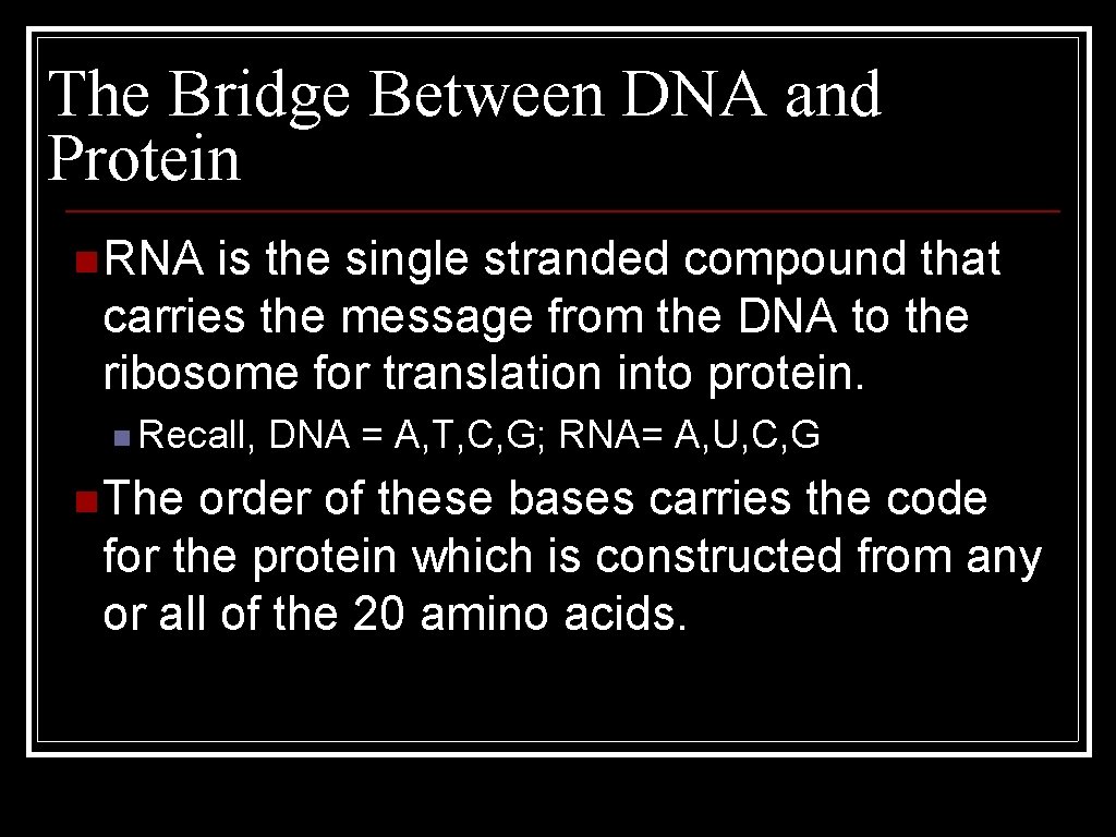 The Bridge Between DNA and Protein n RNA is the single stranded compound that