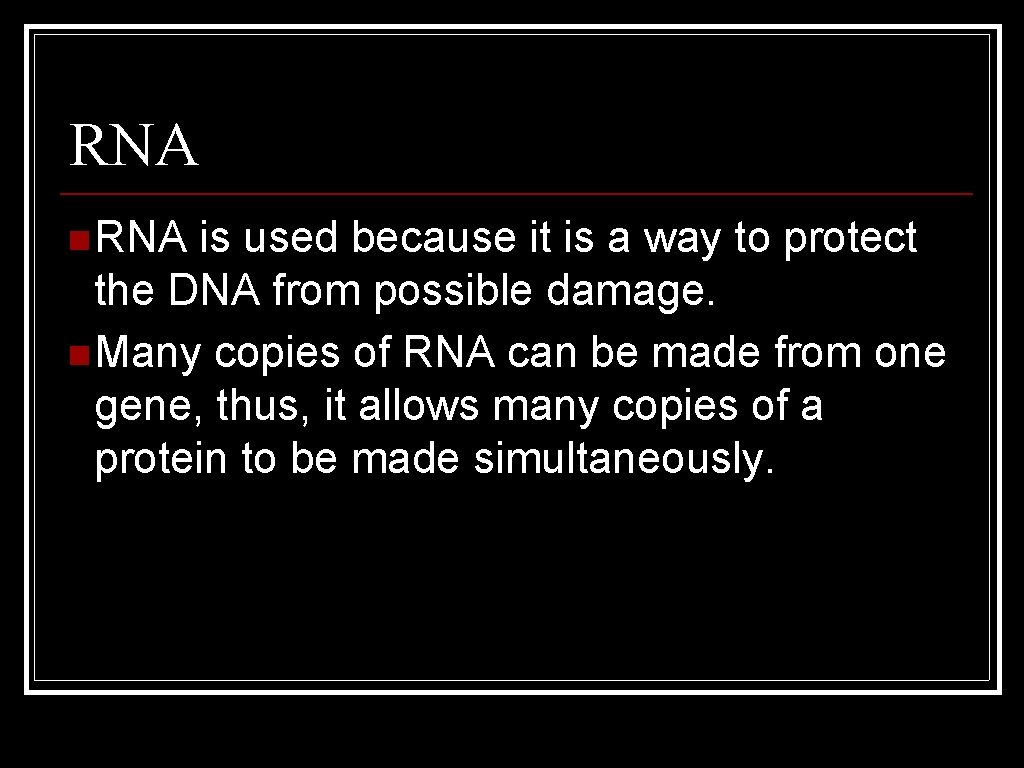 RNA n RNA is used because it is a way to protect the DNA