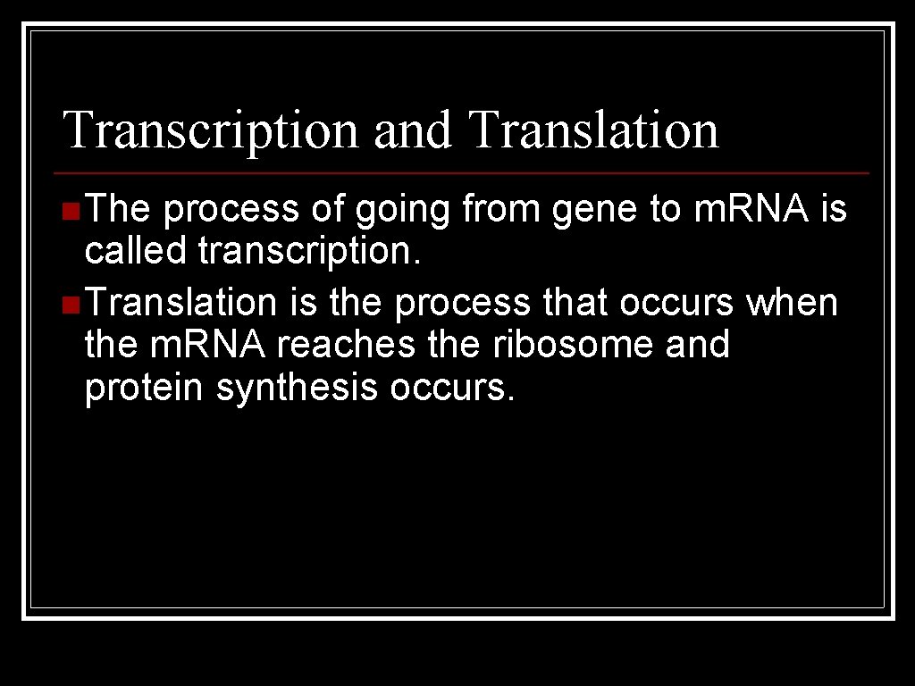Transcription and Translation n The process of going from gene to m. RNA is
