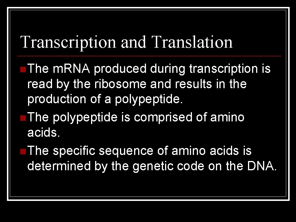 Transcription and Translation n The m. RNA produced during transcription is read by the