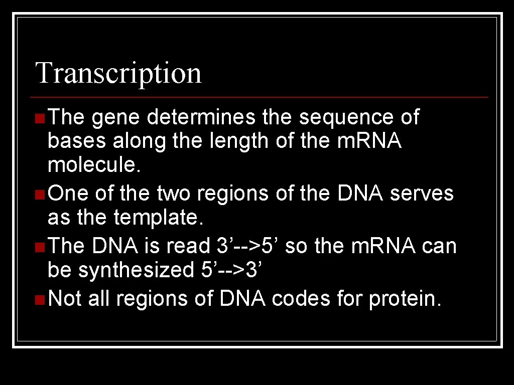 Transcription n The gene determines the sequence of bases along the length of the