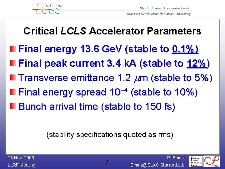 Critical LCLS Accelerator Parameters Final energy 13. 6 Ge. V (stable to 0. 1%)