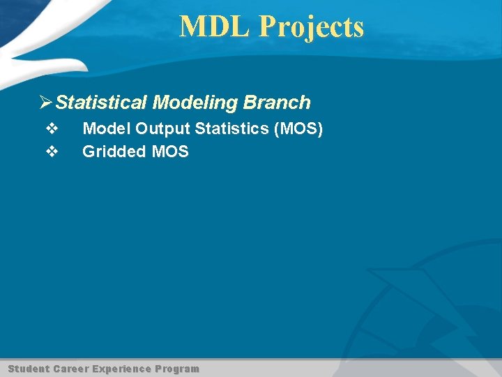 MDL Projects ØStatistical Modeling Branch v v Model Output Statistics (MOS) Gridded MOS Student