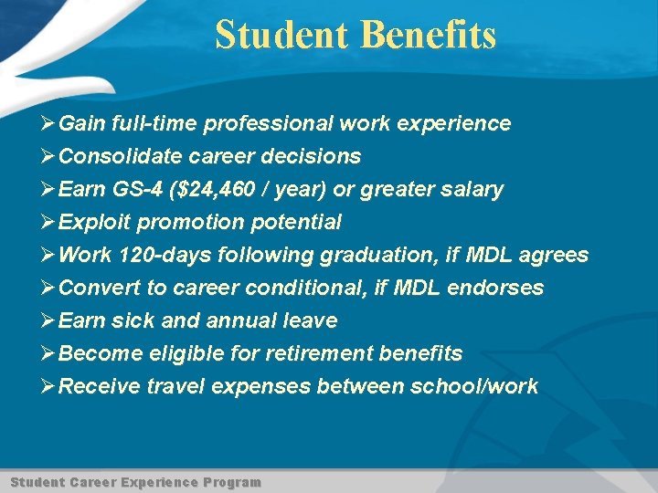 Student Benefits ØGain full-time professional work experience ØConsolidate career decisions ØEarn GS-4 ($24, 460