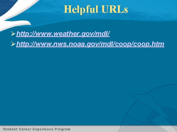 Helpful URLs Øhttp: //www. weather. gov/mdl/ Øhttp: //www. nws. noaa. gov/mdl/coop. htm Student Career