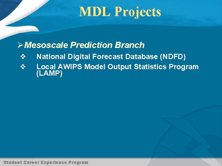 MDL Projects ØMesoscale Prediction Branch v v National Digital Forecast Database (NDFD) Local AWIPS