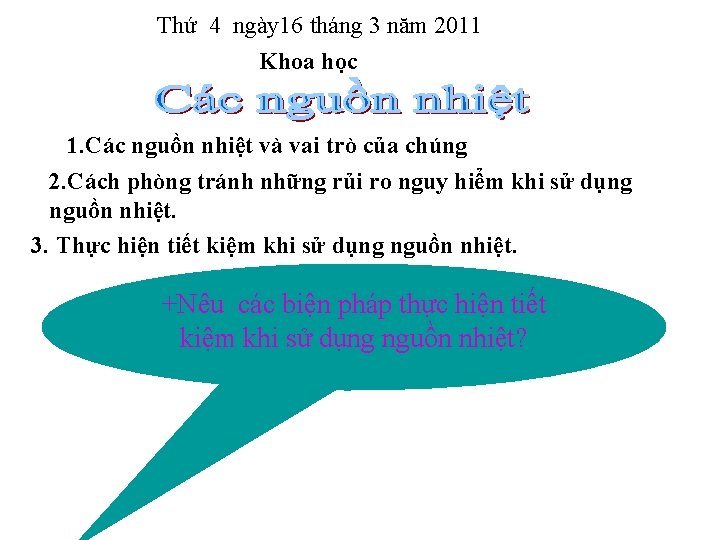 Thứ 4 ngày 16 tháng 3 năm 2011 Khoa học 1. Các nguồn nhiệt